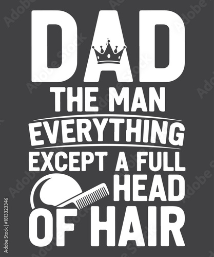 Dad the man everything except a full head of hair Humor Tee, Funny Baldness T-Shirt Design, Bald, funny, humor, head, going bald, more head, bald guy, baldness joke, sarcastic, witty, dad joke, men's 