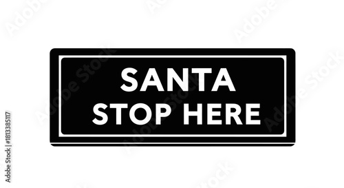 A graphic black sign with bold white text reading 'Santa Stop Here' clearly indicates a special request for Father Christmas, ideal for holiday designs.