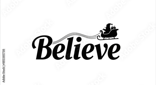Elegant black and white graphic featuring the word 'Believe' with Santa's sleigh and reindeer flying above, symbolizing the magic and wonder of Christmas.