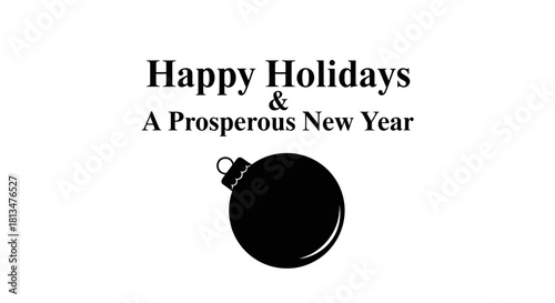 A festive black ornament accompanies a heartfelt greeting wishing happy holidays and a prosperous new year on a clean white background, perfect for seasonal designs.