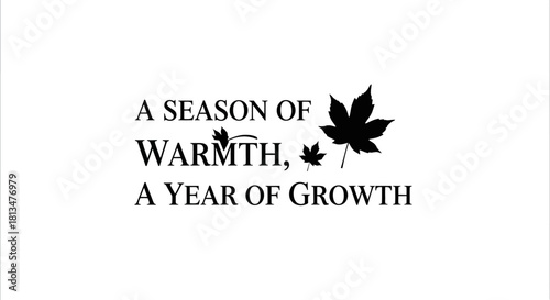 An elegant graphic design presents an inspiring quote about seasonal warmth and annual growth, beautifully complemented by minimalist maple leaf silhouettes.