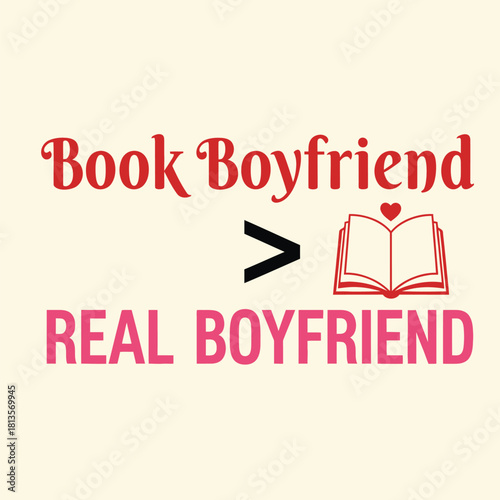 Book Boyfriend versus Real Boyfriend vector design a cute book lover quote for t-shirts mugs and gifts typography t shirt design