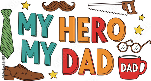 My Hero My Dad text with tie mustache glasses saw and mug