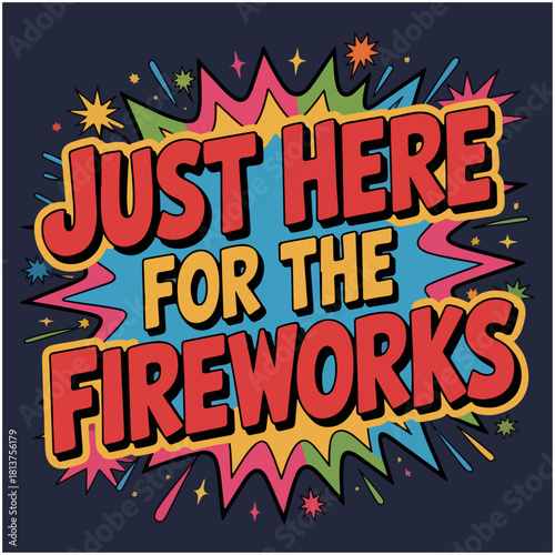 Just Here For The Fire Works