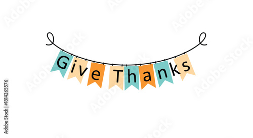 Decorative banner with the words give thanks in colorful pennants.