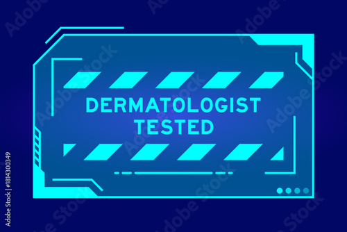 Blue color of futuristic hud banner that have word dermatologist tested on user interface screen on black background