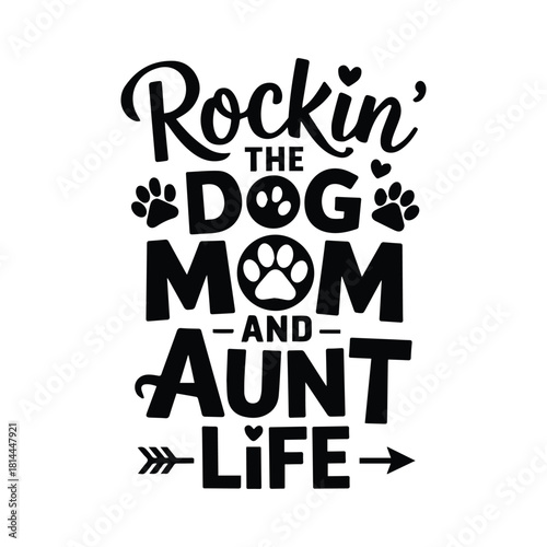 Rockin the Dog Mom and Aunt Life T shirt Design showing love for pets ideal for print on demand and customizable gifts for animal lovers celebrating family and pet bonds