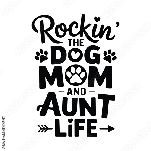 Rockin the dog mom and aunt life T shirt Design featuring paw prints and heart shapes in a black and white design perfect for shirts mugs and gifts for dog lovers and proud dog moms