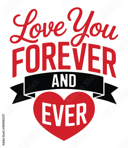 Romantic Love You Forever And Ever Message with Heart Shaped Symbol for Valentines Day or Anniversary Celebration with Decorative Font and Red and Black Colors