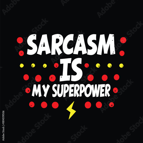 Sarcasm Is My Superpower Bold and Playful T-Shirt Design