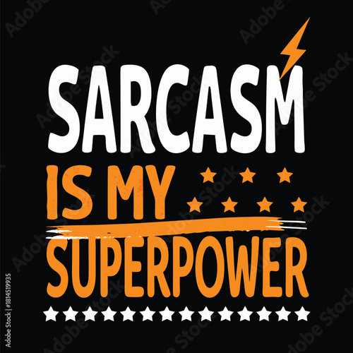 Sarcasm Is My Superpower Funny and Sarcastic T-shirt Design