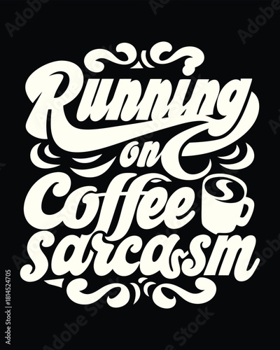 Humorous Design Running on Coffee and Sarcasm Text Illustration
