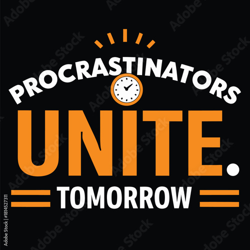 Humorous Procrastinators Unite Design with Clock Graphic and Tomorrow Slogan
