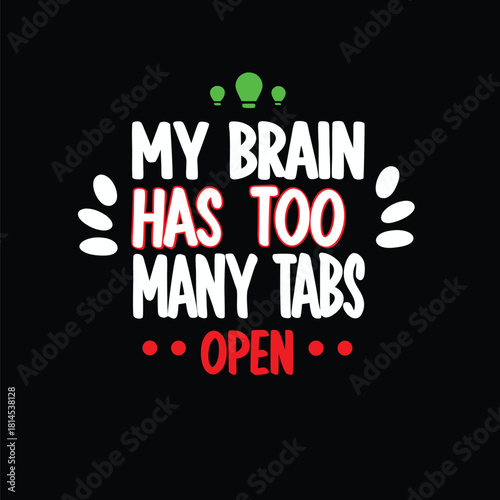 Humorous T-Shirt Design My Brain Has Too Many Tabs Open