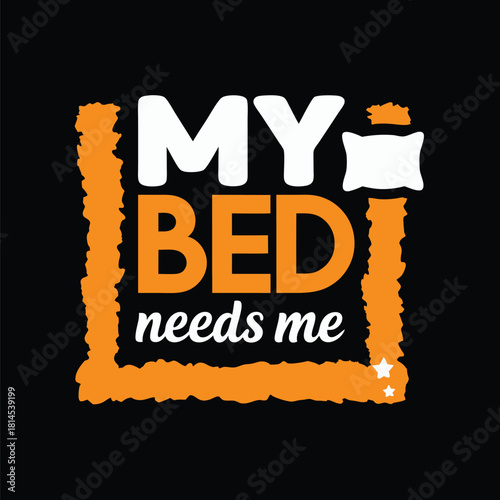 Humorous My Bed Needs Me T-Shirt Design for Sleep Lovers
