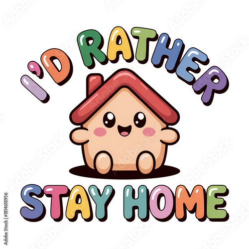 Cute cartoon character expresses preference for staying at home with colorful text in a fun style