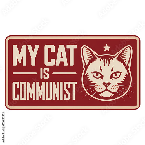 My cat is communist - Feline freedom fighter with a humorous twist portrayed on a vintage-style graphic poster