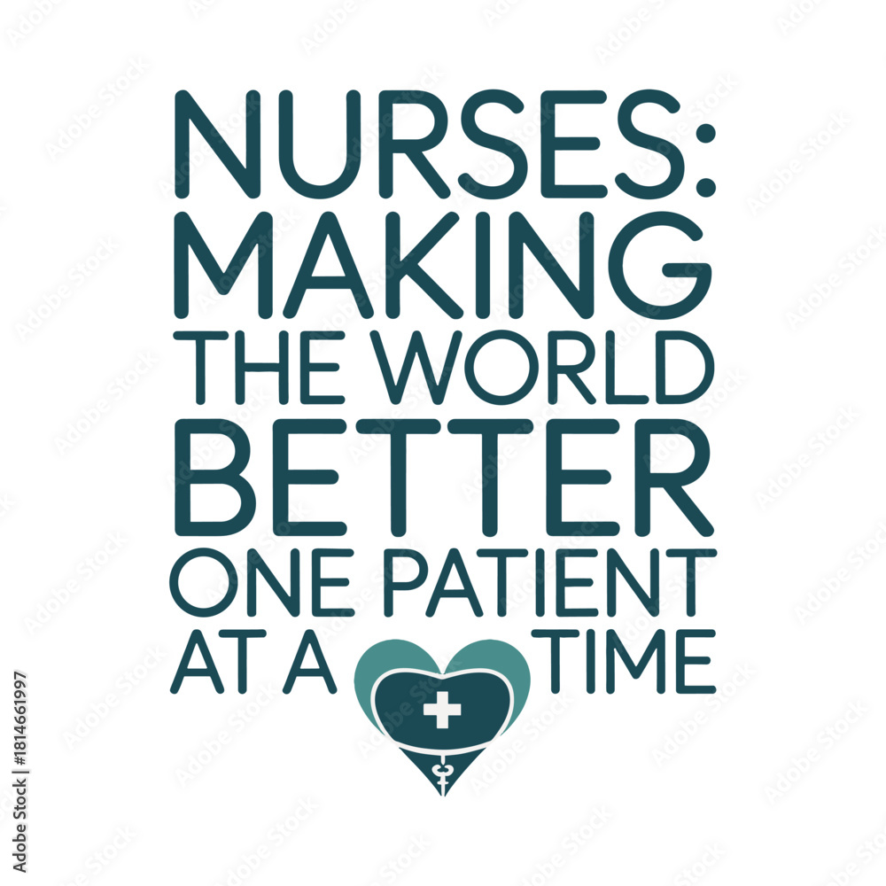 Obraz premium Nurses Making The World Better One Patient At A Time Text With Heart Icon nursing healthcare