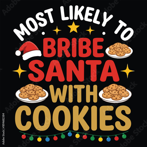 Most Likely To Bribe Santa With Cookies, Funny Christmas Matching Family T-Shirt Design"