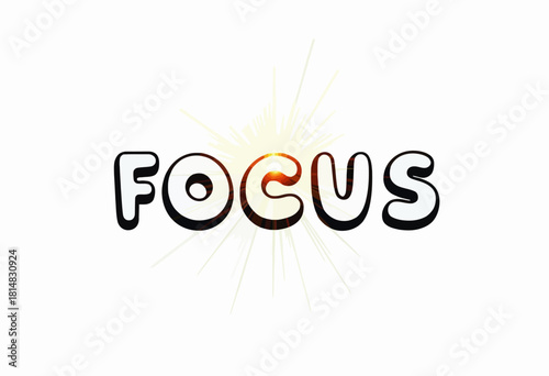 Illuminated Word Focus with Radiant Sunburst Effect Highlighting Determination and Concentration on White Background