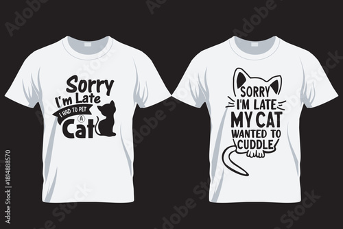 Sorry I am late my cat was sitting on me , Cat lover T Shirt Design , Print on Demand Design