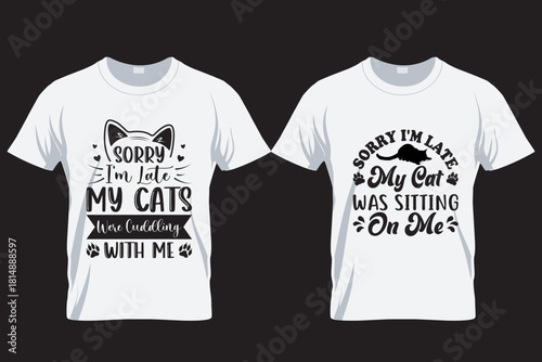 Sorry I am late my cat Cat lover T Shirt Design , Print on Demand Design,