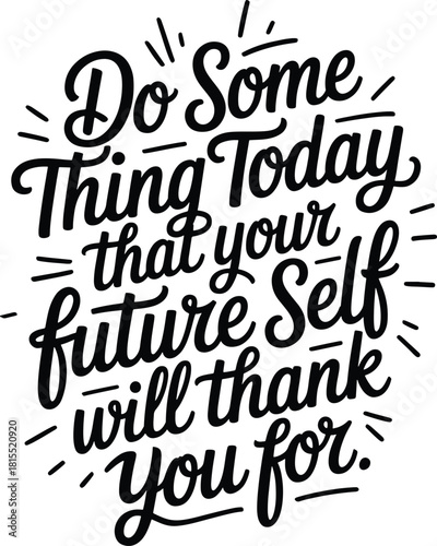 Do Some Thing Today that your future Self will thank you for quote do something today