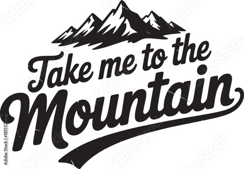 Take Me To The Mountain Retro Script Typography with Mountain Silhouette mountains peak