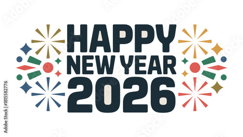 Happy New Year 2026: A festive graphic announcing the arrival of the New Year, adorned with celebratory fireworks and radiant bursts. 