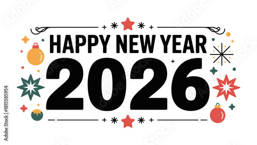 Festive New Year: A vibrant graphic design that shouts out Happy New Year 2026, adorned with delightful ornaments and stars, ushering in the hope of a fresh start. 