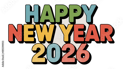 Cheerful New Year Greetings: A vibrant typographic composition presents a festive New Year's greeting, showcasing Happy New Year 2026 in colorful, eye-catching text. 