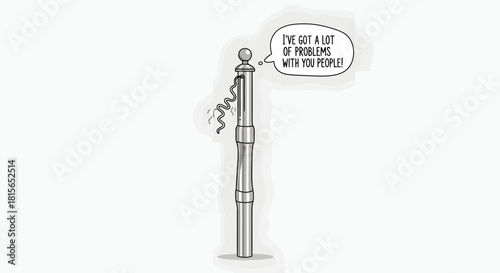 A cartoon drawing of a flagpole with a corkscrew attached, speaking about having problems with people.