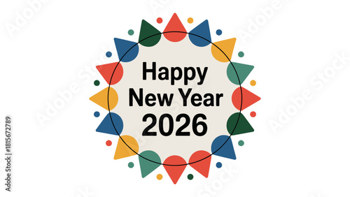A Colorful New Year Wish: A vibrant circular design spells out Happy New Year 2026, decorated with a playful array of colorful shapes, perfectly encapsulating the festive spirit of new beginnings.