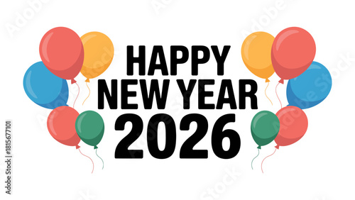 Joyous New Year 2026 Celebration: A vibrant and colorful design of balloons framing the phrase Happy New Year 2026, conveying excitement and anticipation for the coming year.