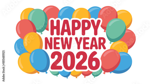 New Year 2026 Celebration: Vibrant balloons encircling a Happy New Year 2026 message, perfect for festive greetings and celebrations. 