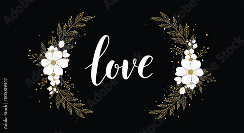 Elegant white calligraphy word love is framed by beautiful white flowers and golden leaves on a sophisticated black background for a wedding.