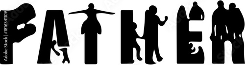 Creative typographic design spelling 'FATHER' with diverse human silhouettes, representing the strength, support, and profound connection in paternal relationships and family bonds