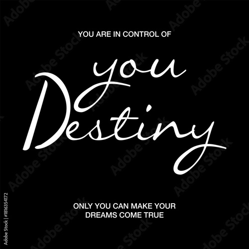 Elegant inspirational typography “You Are in Control of Your Destiny” and “Only You Can Make Your Dreams Come True.” Motivational text art perfect for posters, apparel, and positive design projects.
