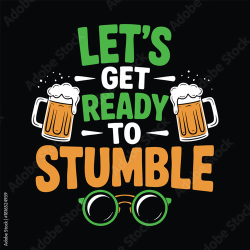 Let's Get Ready to Stumble" Beer and St. Patrick's Day T-Shirt Graphic