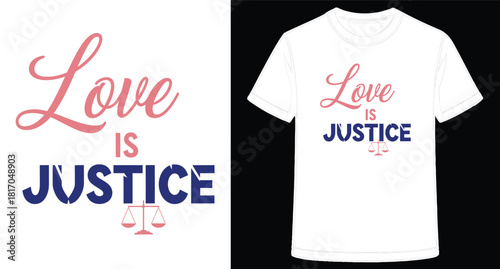 Love is Justice T Shirt Design with Scales of Justice and Typography for Fashion and Advocacy