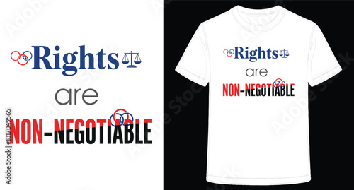 Rights are nonnegotiable message for social justice and equality expressed in text and graphic elements on a shirt design concept