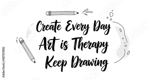 An elegant, hand-drawn vector illustration with motivational typography promoting daily creative expression and the therapeutic benefits of art.