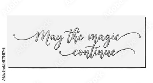 May the magic continue elegant script quote on a white background with subtle shadow effects creating depth