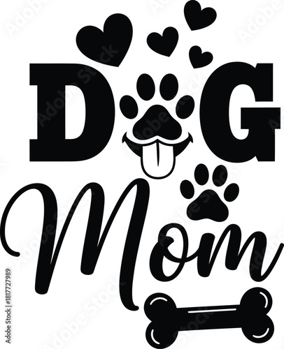 Dog Mom Vector Graphic Design Puppy Animal Lover Pet Owner Typography Text Paw Print Heart Silhouette Canine Quote Bone Illustration