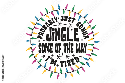 Probably Just Gonna Jingle Some of the Way, I'm Tired EPS T-shirt Design
