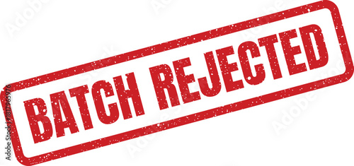 A distressed red rubber stamp displaying the prominent words BATCH REJECTED to signify denial