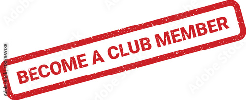 A distressed red rubber stamp with BECOME A CLUB MEMBER message for exclusive group invitations