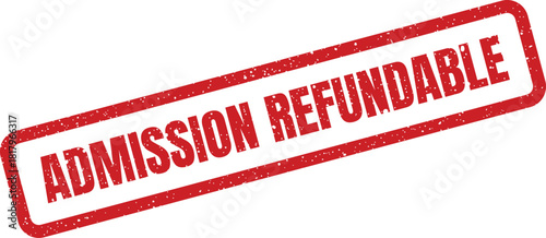 A rectangular textured rubber stamp with the bold text Admission Refundable denoting a payment policy