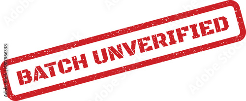 A red distressed rubber stamp with the clear words BATCH UNVERIFIED indicating an unconfirmed status