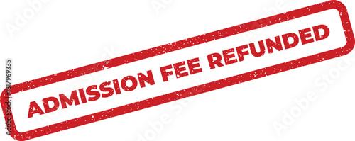 Distressed rectangular text stamp with ADMISSION FEE REFUNDED for financial transactions or enrollment status updates